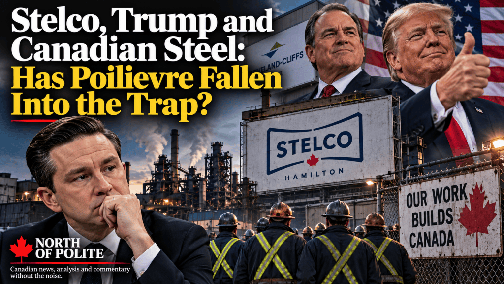 Stelco, Trump and Canadian Steel: Has Poilievre Fallen Into the&nbsp;Trap?