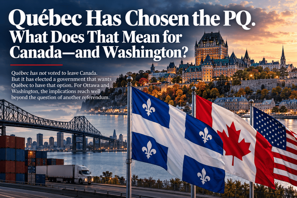 Québec Has Chosen the PQ. What Does That Mean for Canada—and Washington?